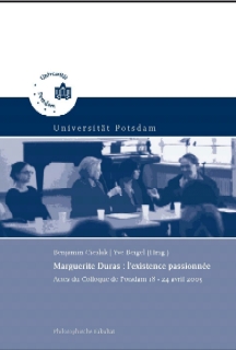 Actes du Colloque de Potsdam 18-24 avril 2005 - Marguerite Duras : l'existence passionnée
